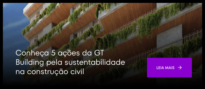Conheça 5 ações da GT Building pela sustentabilidade na construção civil